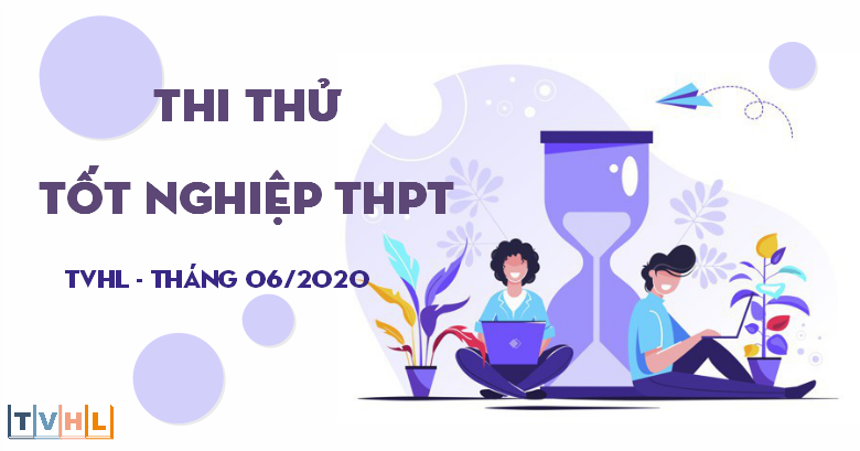 Thi thử Tốt nghiệp THPT 2020 - Tháng 06/2020 (TVHL)